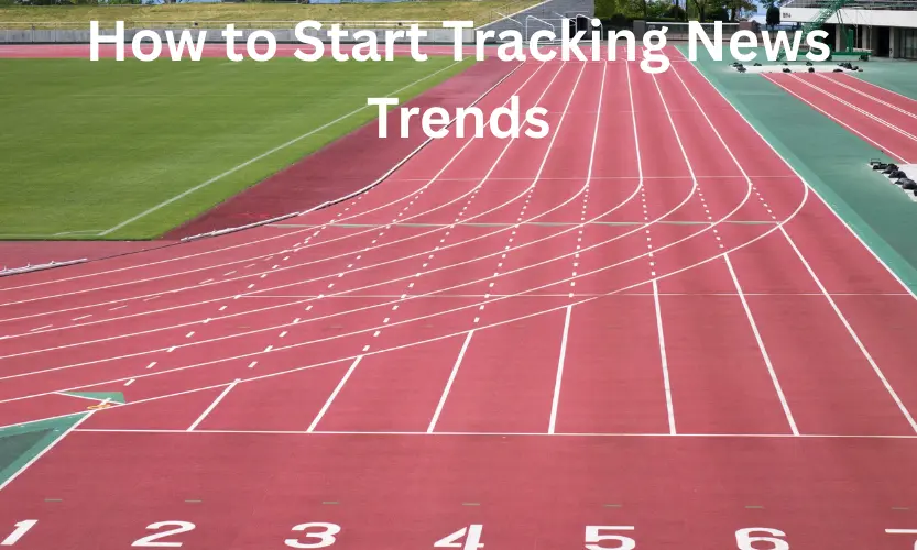 How to Start Tracking News Trends