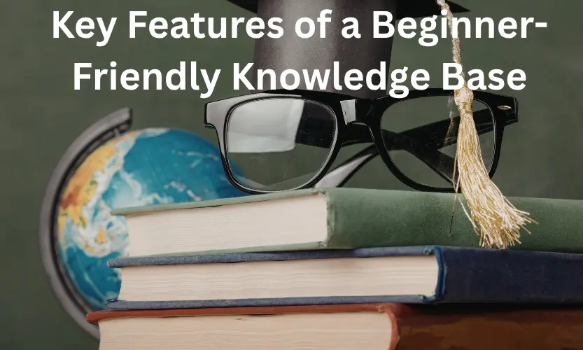 Key Features of a Beginner-Friendly Knowledge Base