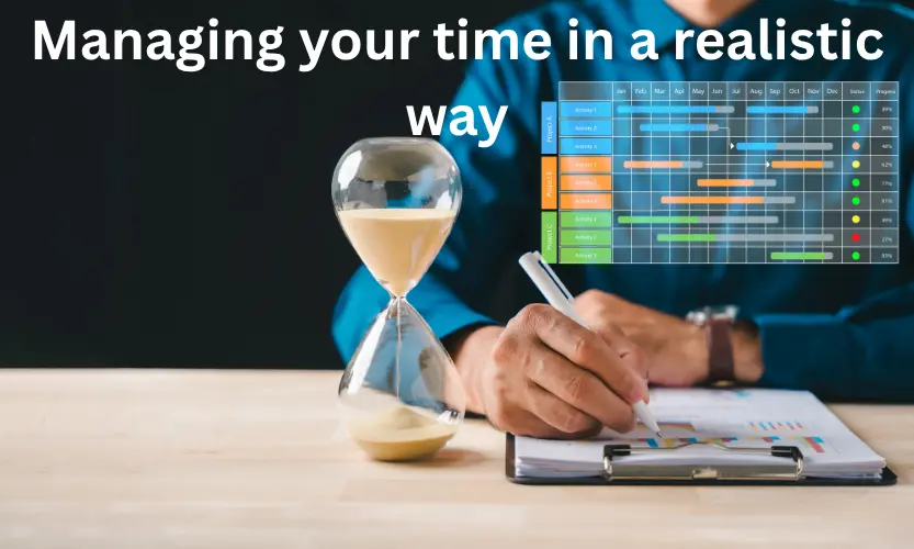 Managing your time in a realistic way