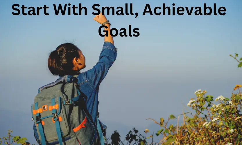 Start With Small, Achievable Goals