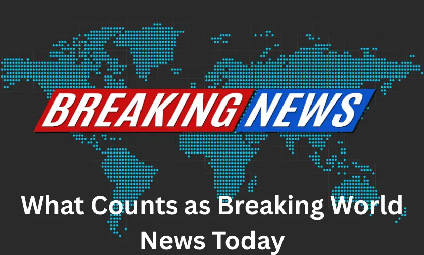 What Counts as Breaking World News Today