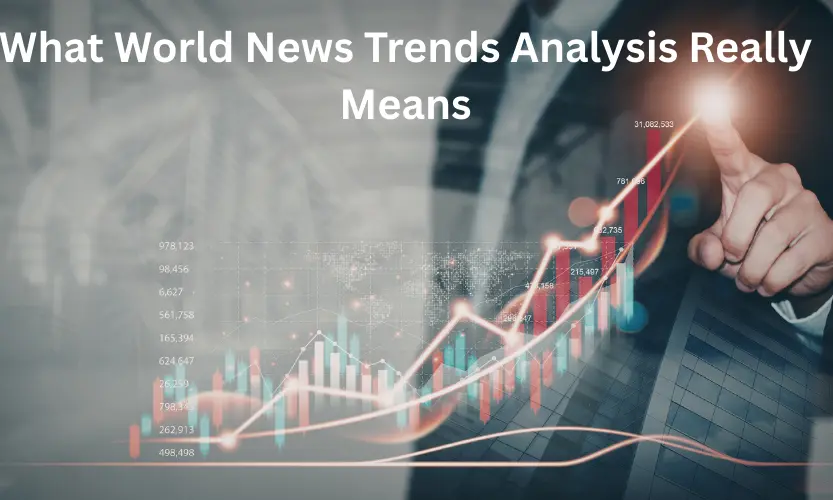 What World News Trends Analysis Really Means