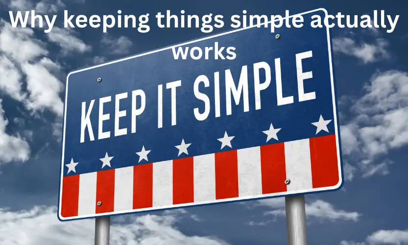Why keeping things simple actually works