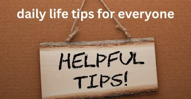 daily life tips for everyone