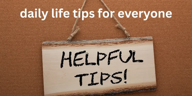 daily life tips for everyone