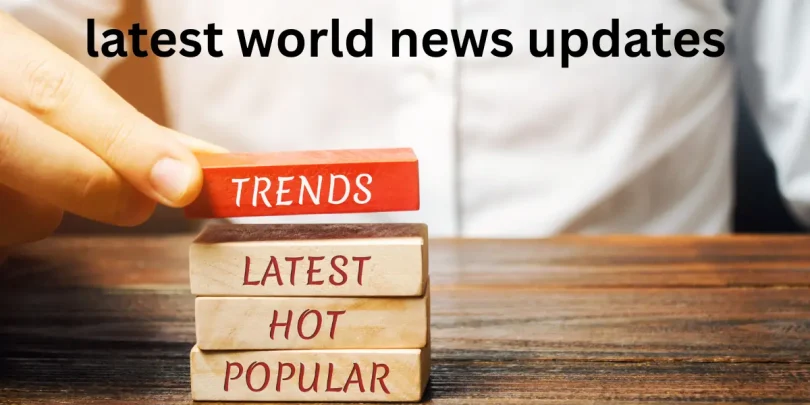 latest world news updates
